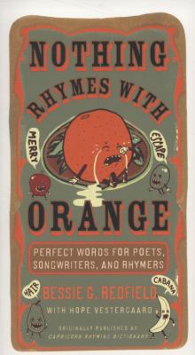 Nothing rhymes with orange : perfect words for poets, songwriters, and rhymers