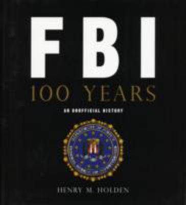 FBI 100 years : an unofficial history
