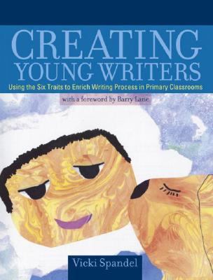 Creating young writers : using the six traits to enrich writing process in primary classrooms