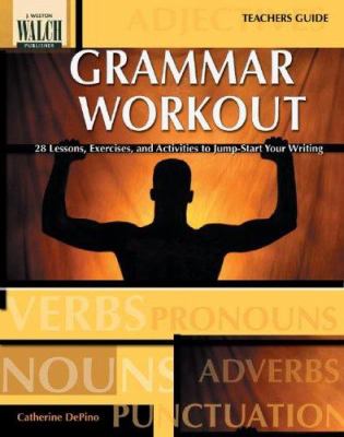 Grammar workout : 28 lessons, exercises, and activities to jump-start your writing