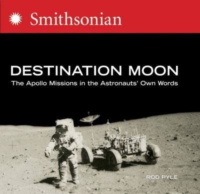 Destination moon : the Apollo missions in the astronauts' own words