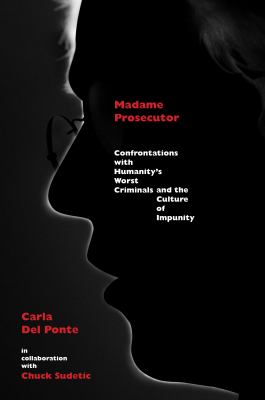 Madame Prosecutor : confrontations with humanity's worst criminals and the culture of impunity : a memoir