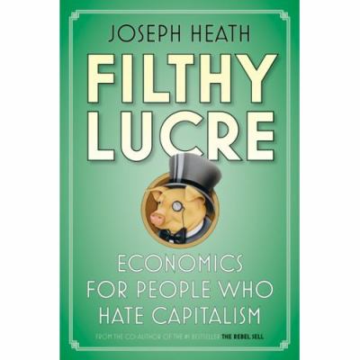 Filthy lucre : economics for people who hate capitalism