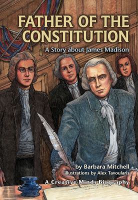 Father of the Constitution : a story about James Madison