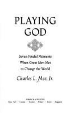 Playing God : seven fateful moments when great men met to change the world