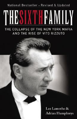 The sixth family : the collapse of the New York Mafia and the rise of Vito Rizzuto