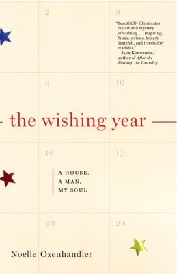 The wishing year : a house, a man, my soul : a memoir of fulfilled desire