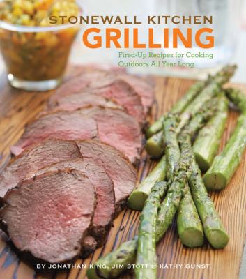 Stonewall Kitchen grilling : fired-up recipes for cooking outdoors all year long