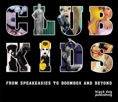 Club kids : from speakeasies to Boombox and beyond