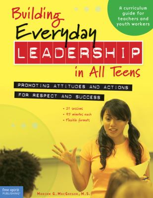 Building everyday leadership in all teens : promoting attitudes and actions for respect and success, a curriculum guide for teachers and youth workers