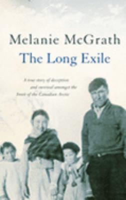 The long exile : a true story of deception and survival in the Canadian Arctic