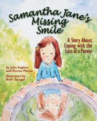Samantha Jane's missing smile : a story about coping with the loss of a parent