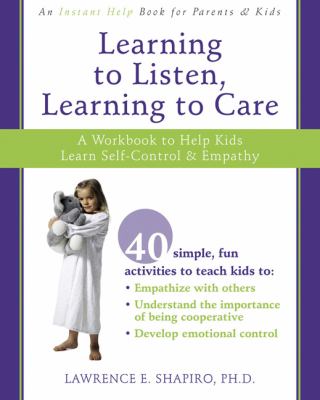 Learning to listen, learning to care : a workbook to help kids learn self-control & empathy