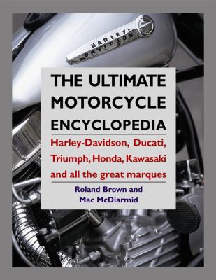 The ultimate motorcycle encyclopedia : Harley-Davidson, Ducati, Triumph, Honda, Kawasaki and all the great marques