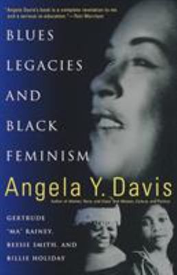 Blues legacies and Black feminism : Gertrude "Ma" Rainey, Bessie Smith, and Billie Holiday