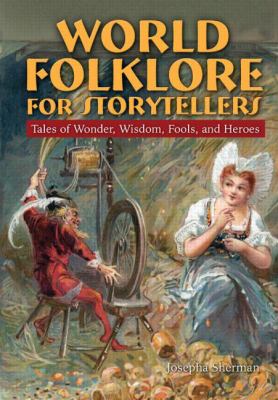 World folklore for storytellers : tales of wonder, wisdom, fools, and heroes