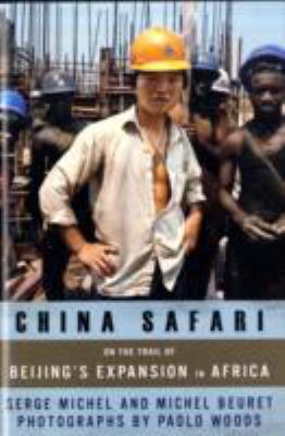 China safari : on the trail of China's expansion in Africa