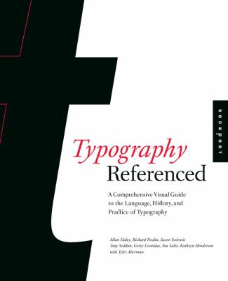 Typography, referenced : a comprehensive visual guide to the language, history, and practice of typography