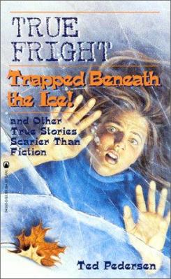 True fright : trapped beneath the ice! and other true stories scarier than fiction.