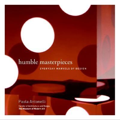 Humble masterpieces : everyday marvels of design