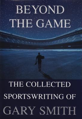 Beyond the game : the collected sportswriting of Gary Smith