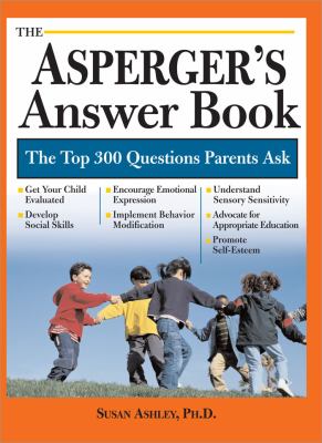 The Asperger's answer book : the top 275 questions parents ask