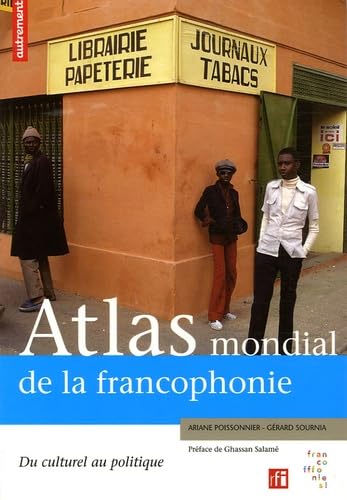 Atlas mondial de la francophonie : du culturel au politique