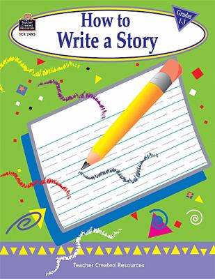 How to write a story : grades 1-3