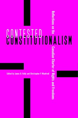 Contested constitutionalism : reflections on the Canadian Charter of Rights and Freedoms