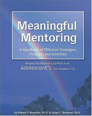 Meaningful mentoring : a handbook of effective strategies, projects and activities : helping you become a co-pilot in an adolescent's life (grades 6-12)