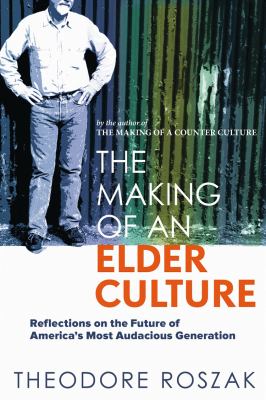 The making of an elder culture : reflections on the future of America's most audacious generation