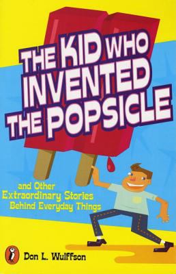 The kid who invented the popsicle : and other surprising stories about inventions