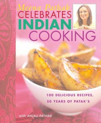 Meena Pathak celebrates Indian cooking : 100 delicious recipes, 50 years of Patak's
