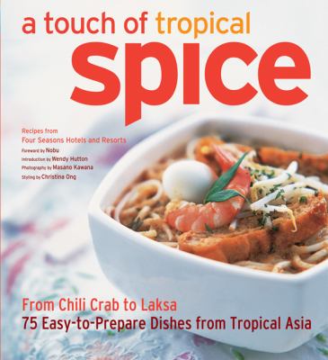 A touch of tropical spice : from chili crab to laksa : 75 fabulous recipes from Monsoon Asia