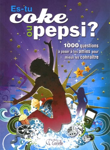 Es-tu coke ou pepsi? : 1000 questions à poser à tes amies pour mieux les connaître!