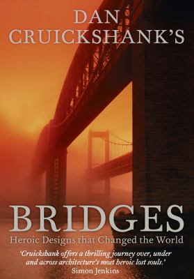 Dan Cruickshank's bridges : heroic designs that changed the world