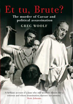 Et tu, Brute? : the murder of Caesar and political assassination