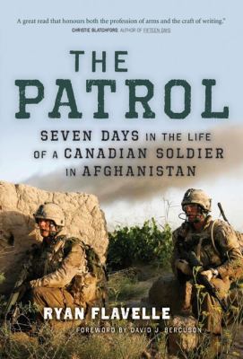 The patrol : seven days in the life of a Canadian soldier in Afghanistan