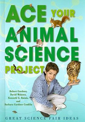 Ace your animal science project : great science fair ideas
