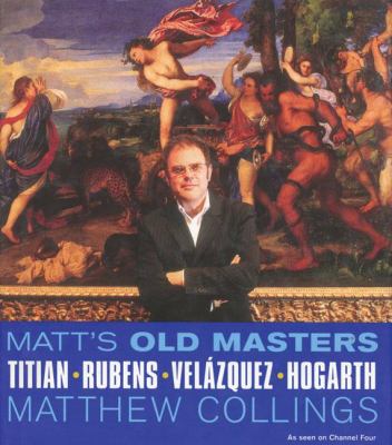 Matt's old masters : Titian, Rubens, Velázquez, Hogarth