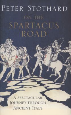 On the Spartacus road : a spectacular journey through ancient Italy