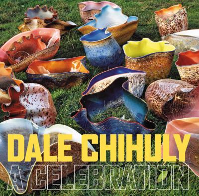Dale Chihuly : a celebration