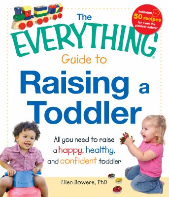 The everything guide to raising a toddler : all you need to raise a happy, healthy, and confident toddler