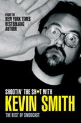 Shootin' the sh*t with Kevin Smith : the best of the smodcast