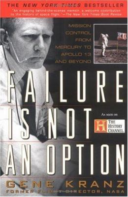 Failure is not an option : mission control from Mercury to Apollo 13 and beyond