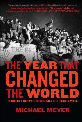 The year that changed the world : the untold story behind the fall of the Berlin Wall
