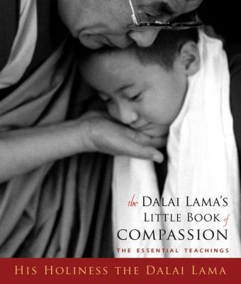 The Dalai Lama's little book of compassion : the essential teachings