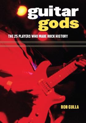 Guitar gods : the 25 players who made rock history