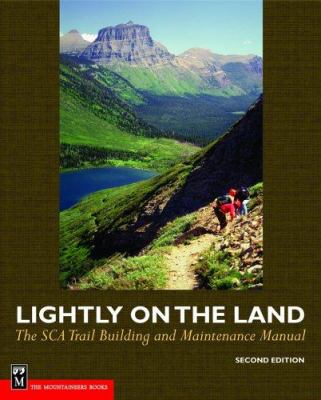 Lightly on the land : the SCA trail-building and maintenance manual