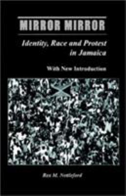 Mirror, mirror : identity, race and protest in Jamaica : with new introduction
